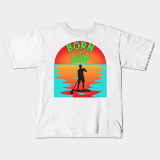 Born to SUP man Kids T-Shirt